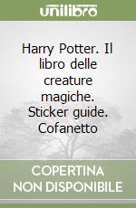 Harry Potter. Il libro delle creature magiche. Sticker guide. Cofanetto