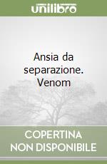 Ansia da separazione. Venom libro