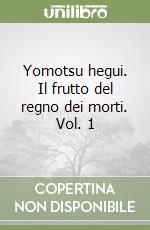 Yomotsu hegui. Il frutto del regno dei morti. Vol. 1 libro