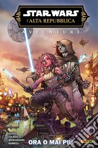 Avventure. L'Alta Repubblica. Star Wars. Fase 3. Vol. 1: Ora o mai più libro