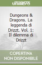 Dungeons & Dragons. La leggenda di Drizzt. Vol. 1: Il dilemma di Drizzt libro