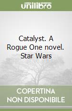 Catalyst. A Rogue One novel. Star Wars libro