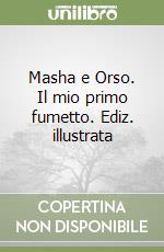 Masha e Orso. Il mio primo fumetto. Ediz. illustrata libro