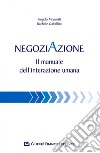 Negoziazione. Il manuale dell'interazione umana libro