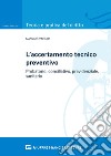 Accertamento tecnico preventivo. Probatorio, conciliativo, previdenziale, sanitario libro di Vaccari Massimo