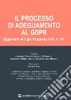 Il processo di adeguamento al GDPR. Aggiornato al D. lgs. 10 agosto 2018, n. 101 libro