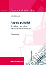 Appalti pubblici. Disciplina, procedura e nuovi profili processuali libro