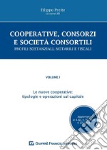 Cooperative, consorzi e società  consortili. Profili sostanziali, notarili e fiscali. Vol. 1: Le nuove cooperative: tipologie e operazioni sul capitale libro