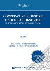 Cooperative, consorzi e società  consortili. Profili sostanziali, notarili e fiscali. Vol. 2: Consorzi e società consortili: tipologie e operazioni sul capitale libro di Preite F. (cur.)