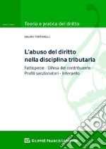 L'abuso del diritto nella disciplina tributaria. Fattispecie Difesa del contribuente Profili sanzionatori Interpello libro