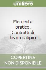 Memento pratico. Contratti di lavoro atipici libro