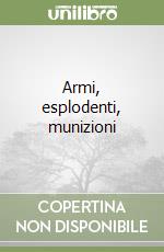 Armi, esplodenti, munizioni libro