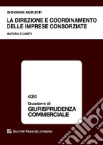 La direzione e coordinamento delle imprese consorziate. Natura e limiti