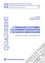 Il pendolo delle autonomie, tra aspirazioni federalistiche e tentazioni di semplificazione. Scritti in onore di Anna Marzanati libro