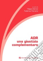 ADR. Una giustizia complementare libro