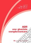 ADR. Una giustizia complementare libro