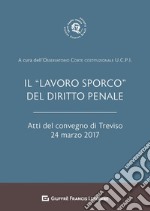 Il «lavoro sporco» del diritto penale. Atti del Convegno (Treviso, 24 marzo 2017) libro