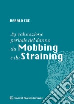 La valutazione peritale del danno da mobbing e da straining libro