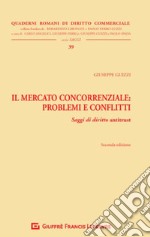 Il mercato concorrenziale. Problemi e conflitti. Saggi di diritto antitrust libro