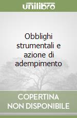 Obblighi strumentali e azione di adempimento