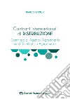 Contratti internazionali di distribuzione. Commercial Agency Agreement e Distribution Agreement libro