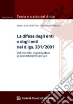 La difesa degli enti e dagli enti nel d.lgs. 231/2001. Dal modello organizzativo al processo penale libro