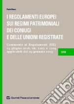 I Regolamenti europei sui regimi patrimoniali dei coniugi e delle unioni registrate. Commento ai Regolamenti (UE) 24 giugno 2016, n.1103 e 1104 applicabili dal 29 gennaio 2019 libro