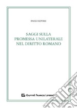 Saggi sulla promessa unilaterale nel diritto romano libro