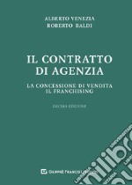 Il contratto di agenzia. La concessione di vendita. Il franchising libro