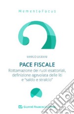 Pace fiscale. Rottamazione dei ruoli esattoriali, definizione agevolata delle liti e «saldo e stralcio»