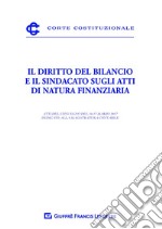 Il diritto del bilancio e il sindacato sugli atti di natura finanziaria. Atti del Convegno del 16-17 marzo 2017 dedicato alla magistratura contabile libro