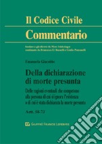 Della dichiarazione di morte presunta. Delle ragioni eventuali che competono alla persona di cui si ignora l'esistenza o di cui è stata dichiarata la morte presunta. Artt. 58-73 c.c. libro