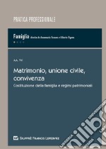 Matrimonio, unione civile, convivenza. Costituzione della famiglia e regimi patrimoniali libro