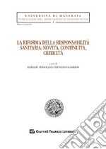 La riforma della responsabilità sanitaria: novità, continuità, criticità libro