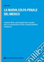 La nuova colpa penale del medico. Analisi delle principali linee guida per la valutazione della responsabilità sanitaria