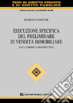 Esecuzione specifica del preliminare di vendita immobiliare. Luci, ombre e prospettive libro