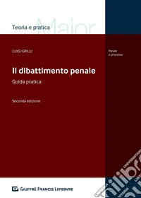Il dibattimento penale. Guida pratica