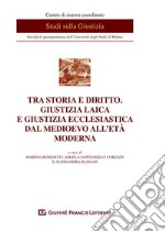 Tra storia e diritto. Giustizia laica e giustizia ecclesiastica dal medioevo all'età moderna libro