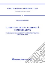 Il diritto di una comunità comunicativa. Un'indagine sul diritto amministrativo della Chiesa libro