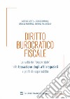 Diritto burocratico fiscale. La realtà del «doppio stato» nella tassazione degli atti negoziali e profili di responsabilità libro