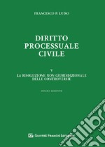 Diritto processuale civile. Vol. 5: La risoluzione non giurisdizionale delle controversie libro