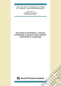 Sviluppo economico, vincoli finanziari e qualità dei servizi: strumenti e garanzie libro