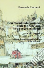 La teoria indoeuropea delle tre funzioni in Georges Dumézil e altri saggi. Ricognizioni per una critica della cultura libro