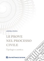 Le prove nel processo civile. Tipologie e casistica libro