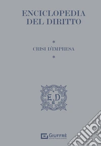Enciclopedia del Diritto. Crisi d'impresa libro