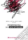 Criminologia dei sex offender. Aspetti psicopatologici, investigativi e giuridici libro