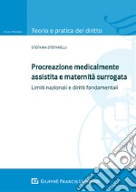 Procreazione medicalmente assistita e maternità surrogata. Limiti nazionali e diritti fondamentali libro