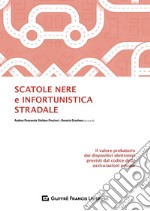 Scatole nere e infortunistica stradale. Il valore probatorio dei dispositivi elettronici previsti dal codice delle assicurazioni private libro