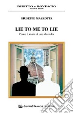 Lie to me to lie. Come il moto di una clessidra libro