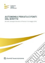 Autonomia privata e fonti del diritto. Atti del Convegno (Firenze, 16 maggio 2019) libro